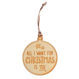 Houten kerstbal - all i want for christmas is you