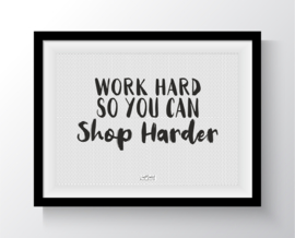 Work hard so you can shop harder