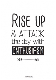 A5 | Rise up & attack the day with enthusiasm