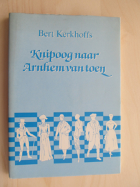 Boek: Knipoog naar Arnhem van toen (Bert Kerkhoffs) (T)