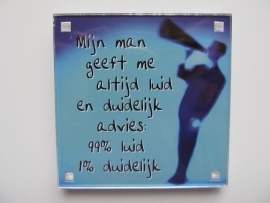 Mijn man geeft me altijd luid en duidelijk advies: 99% luid 1% duidelijk (Magneet 036-L)