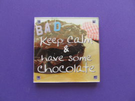 Keep calm & have some chocolate (Magneet 155-V)