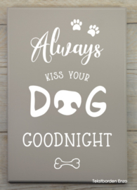 Tekstbord Always kiss your dog goodnight