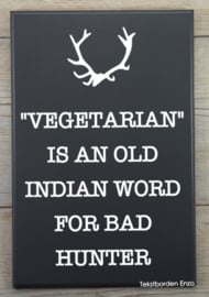 Tekstbord Vegetarian, an old Indian word for bad hunter