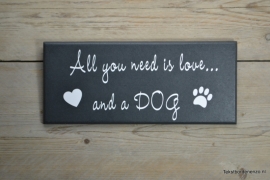 Tekstbord All you need is love and a dog