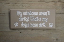 Tekstbord My windows aren't dirty! That's my dog's nose art.