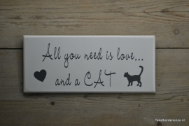 Tekstbord All you need is love and a cat
