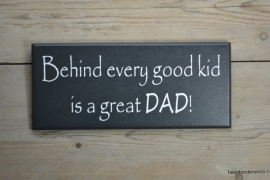 Tekstbord Behind every good kid is a great Dad