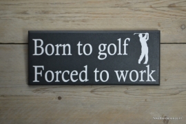 Tekstbord Born to golf, forced to work