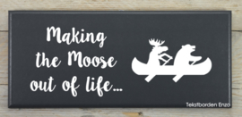 Tekstbord Making the Moose out of life