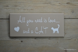 Tekstbord All you need is love and a cat