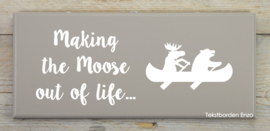 Tekstbord Making the Moose out of life