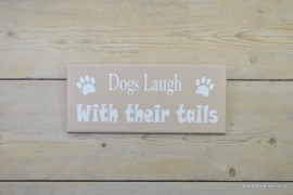 Tekstbord Dogs laugh with their tails