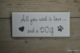 Tekstbord All you need is love and a dog