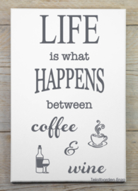 Tekstbord Life is what happens between coffee & wine