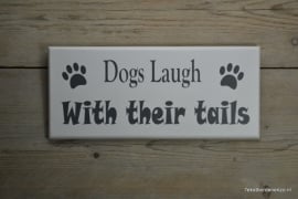 Tekstbord Dogs laugh with their tails