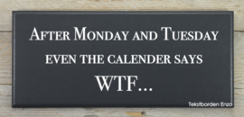 Tekstbord After Monday and Tuesday even the calender says WTF