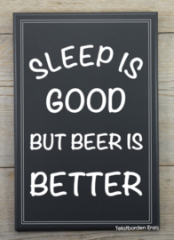 Tekstbord Sleep is good but beer is better