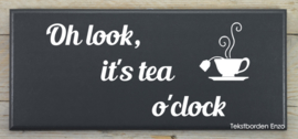 Tekstbord Oh look, it's tea o'clock
