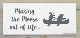 Tekstbord Making the Moose out of life