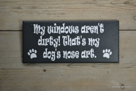 Tekstbord My windows aren't dirty! That's my dog's nose art.