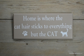 Tekstbord Home is where the cat hair sticks...