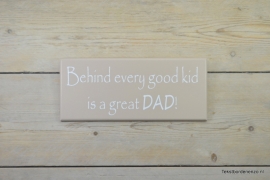 Tekstbord Behind every good kid is a great Dad