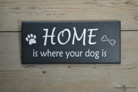 Tekstbord Home is where your dog is