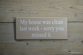 Tekstbord My house was clean last week