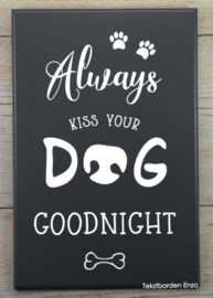 Tekstbord Always kiss your dog goodnight