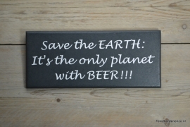 Tekstbord Save the Earth: It's the only planet with beer!