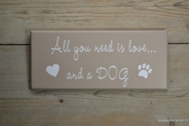 Tekstbord All you need is love and a dog
