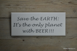 Tekstbord Save the Earth: It's the only planet with beer!