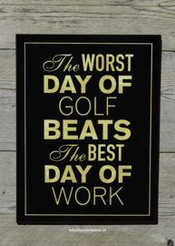 Tekstbord The worst day  of golf