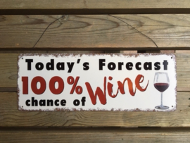 Tekstbord Today's Forecast 100 % chance of Wine (36 cm)