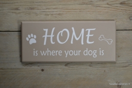 Tekstbord Home is where your dog is