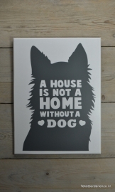 Tekstbord A house is not a home without a Dog