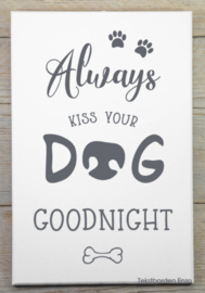 Tekstbord Always kiss your dog goodnight