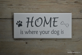 Tekstbord Home is where your dog is