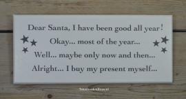 Tekstbord Dear Santa, I have been good all year!