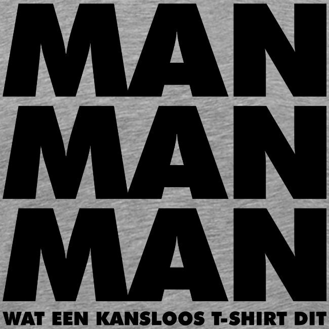 man man man wat een kansloos t-shirt