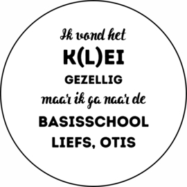 Traktatiestickers | ik vond het K(L)EI gezellig maar ik ga naar de basisschool | + naam | 10 stuks