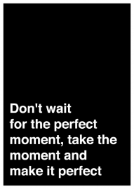 Citaat poster Don't wait for the perfect moment