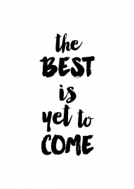 Inspiratie poster The best is yet to come