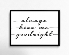 Print always kiss me goodnight