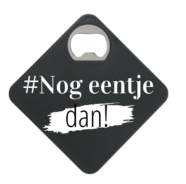 Bieropener & Onderzetter in 1: Nog eentje dan!