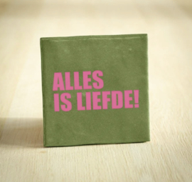 Quote tegeltje 'alles is liefde!'