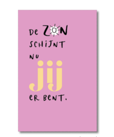 Postcard kleur: de zon schijnt nu JIJ er bent.