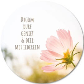 Droom durf geniet & deel met iedereen