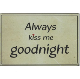 Metalen tekstbord,   Always kiss me goodnight